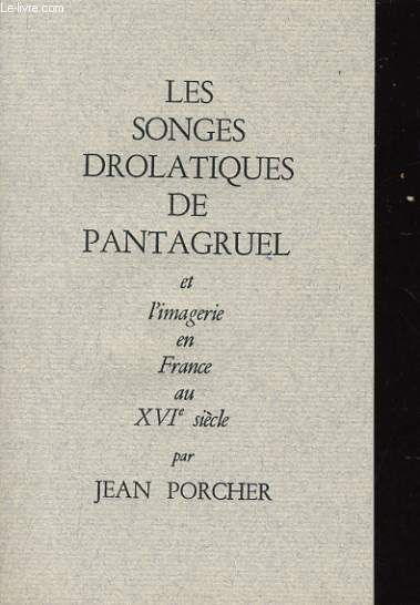 Estimation Livre, manuscrit: Les Songes Drolatique De Pantagruel Et L’imagerie En France Au Xvie Siècle – Les Songes Drolatiques De Pantagruel – Rédition De 1565