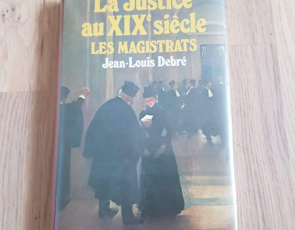 Estimation Livre, manuscrit: « La Justice en France au XIXème siècle, Les Magistrats » de Jean-Louis Debré